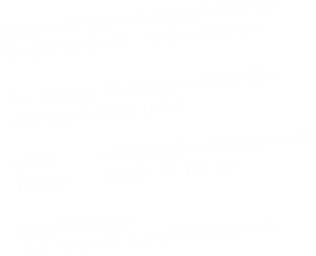 Pass- und Bewerbungsfoto knnen  Sie gerne direkt    Online buchen   Fr Portrait Shootings melden Sie   sich bitte bei mir unter  eMail         info@studio-ehlermann.de  Telefon      05161 48 101 65  Neue Adresse Am Hellteich 6, 29664 Walsrode